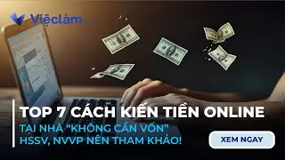 Top 7 Cách Kiếm Tiền Online Tại Nhà Không Cần Vốn
