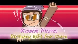 Roses Meme (HAPPY OF THE BIRTHDAY TO DORA!!!!)