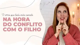 Será que você comete esse erro no conflito com seu filho?