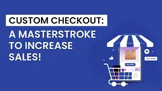 CUSTOM CHECKOUT: A MASTERSTROKE TO INCREASE SALES!