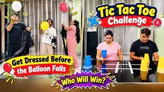Get Dressed Before the Balloons Fall🎈& Tic Tac Toe Challenge ⭕️❌🥤