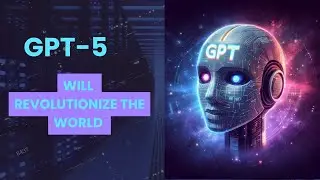 How GPT-5 Will Revolutionize The World..! Here's Everything You Must Know