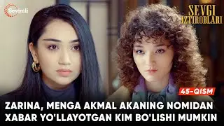 Sevgi iztiroblari 45-qism Zarina, menga Akmal akaning nomidan xabar yo'llayotgan kim bo'lishi mumkin