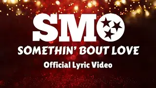 SMO - Somethin' Bout Love (Official Lyric Video)