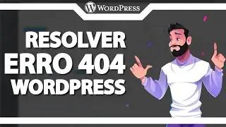 ERRO 404 no WordPress - Como Resolver (Rápido e Fácil)