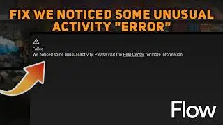 How to Fix We Noticed Some Unusual Activity Error in Google Flow
