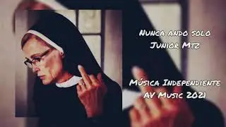 Junior Mtz - Nunca Ando Solo - 2021✨💥