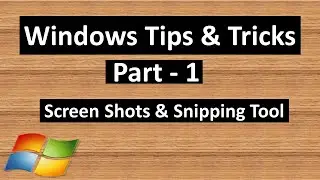 Screen Shots & Snipping Tool - 2 Ways & 4 Types | Windows Tips & Tricks Part-1