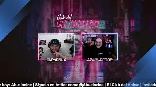 EL CLUB DEL ANIME | Invitado: AbueloCine | T3E5