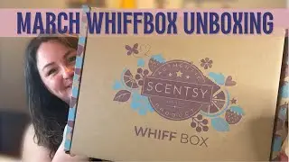 Scentsy Whiff Box | March 2024 | Unboxing