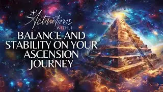 Balance and Stability on Your Ascension Journey | Ascension Message