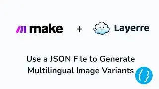 Make Tutorial 3: Use a JSON File to Generate Multilingual Image Variants with Layerre