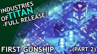 Industries of Titan (Full Release) / part 2 / First Gunship