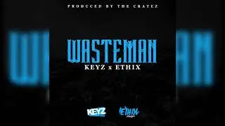 WASTEMAN - KEYZ x ETHIX