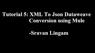 Tutorial 5: XML To Json Dataweave Conversion | Mulesoft | Transform Message HD