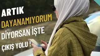 ARTIK DAYANAMIYORUM DİYORSAN İŞTE ÇIKIŞ YOLU !