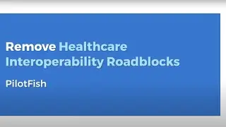 Remove Healthcare Interoperability Roadblocks with PilotFish