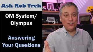 OM System/Olympus Cameras: Your Questions Answered ep.465