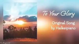 To Your Glory - Original Song