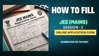 How to Apply for JEE Mains Session 2? A Simple Guide