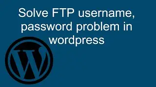 How to solve FTP username, password problem while installing plugin etc. in Wordpress on kali linux?
