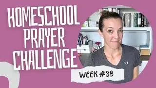 Week 38 Homeschool Prayer Challenge | God in the Details