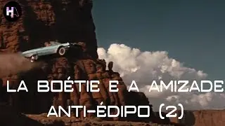 Anti-Édipo (2) - La Boétie e a amizade