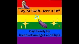 Taylor Swift-Jerk It Off (Shake It Off Gay Parody)