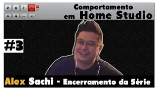 Comportamento em Home Studio #3 - Alex Sachi (encerramento da série)