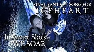 Sharm ~ In Azure Skies We Soar (An FFXIV song for Lady Iceheart)