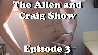 The Allen and Craig Show: Episode 3