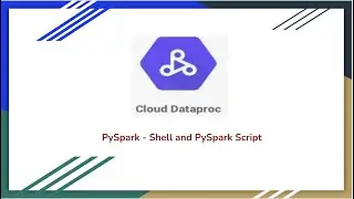 GCP -  Dataproc ,PySpark - Shell , PySpark | Job Submit through Script