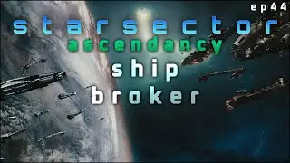 Ship Broker in Starsector Ascendancy - Nexerelin Let's Play // EP44