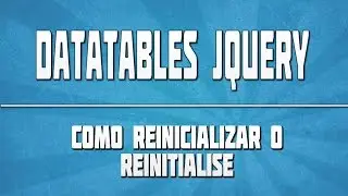 🔴 DATATABLES JQUERY 05: Como reinicializar | How reinitialise