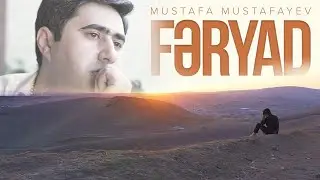 Mustafa Mustafayev — Fəryad (Rəsmi Musiqi Videosu)
