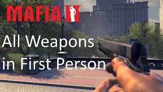 Mafia 2: All Weapons in First Person