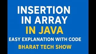 Insertion in Array in Java | Easy Explanation with Code | Bharat Tech Show