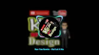 Nuo Yan Remix - Hai Lai A Mu Viral TikTok