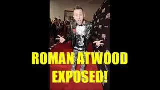 THE TRUTH ABOUT ROMAN ATWOOD: EXPOSED!