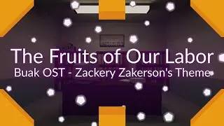 The Fruits of Our Labor - Zackery Zakerson's Theme [Buak OST]