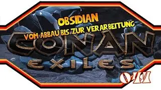 Conan Exiles [047] ★ Obsidian - Vom Abbau bis zur Verarbeitung ★ Guide