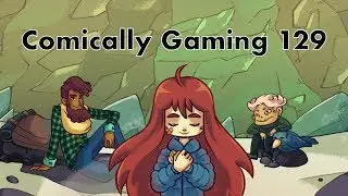 Comically Gaming Episode 129