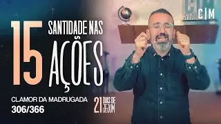 SANTIDADE NAS AÇÕES | 21 DIAS DE JEJUM | CM
