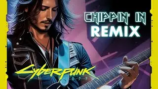 CHIPPIN' IN - REMIX (Cyberpunk 2077)