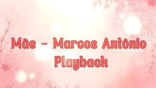 Mãe - Marcos Antônio (Playback Legendado)