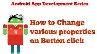 Android App Development Tutorial Series - 11 - Changing various properties or Text on button click
