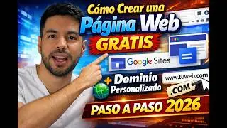 Cómo Crear una Página Web GRATIS con Google Sites + Dominio Personalizado (Paso a Paso 2026)