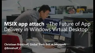 MSIX app attach - The Future of App Delivery in Windows Virtual Desktop by Christiaan Brinkhoff