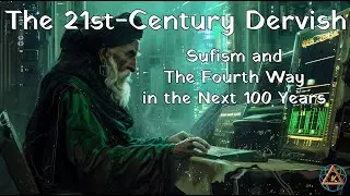 The 21st-century Dervish: Sufism and The Fourth Way in the next 100 Years.