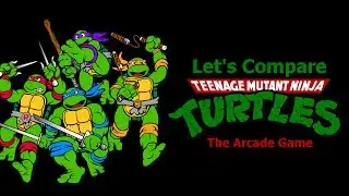 Let's Compare ( Teenage Mutant Ninja Turtles ) The arcade Game